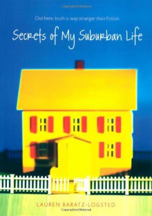 Secrets of My Suburban Life - Lauren Baratz-Logsted