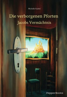 Die verborgenen Pforten - Jacobs Vermächtnis - Michelle Kaden