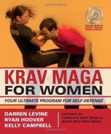 Krav Maga for Women: Your Ultimate Program for Self Defense - Darren Levine, Ryan Hoover, Kelly Campbell