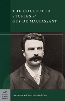 Collected Stories of Guy de Maupassant (Barnes & Noble Classics Series) - Guy de Maupassant, Richard Fusco