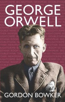 George Orwell - Gordon Bowker