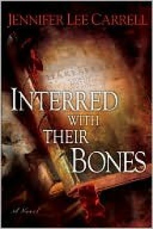 Interred with Their Bones - Jennifer Lee Carrell