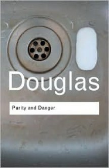 Purity and Danger: An Analysis of Concepts of Pollution and Taboo - Professor Mary Douglas