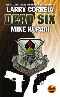 Dead Six - Mike Kupari, Larry Correia