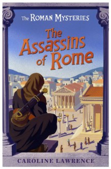 The Assassins of Rome - Caroline Lawrence