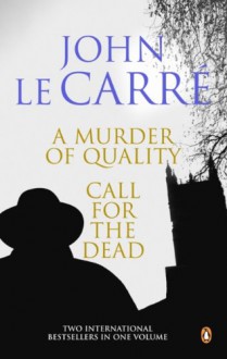 A Murder of Quality and Call for the Dead - John le Carré