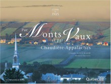 Par Monts Et Par Vaux: Chaudière Appalaches - Claude Bouchard