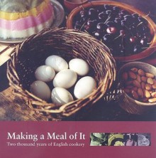 Making a Meal of It: Two Thousand Years of English Cookery - Julia Elliott