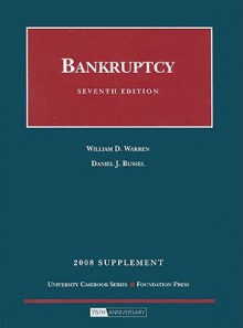 Bankruptcy, 7th Edition, 2008 Supplement (University Casebook) - William D. Warren, Daniel J. Bussel