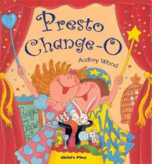 Presto Change-O - Audrey Wood