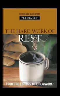 The Hard Work of Rest (Building Blocks For Your Life@work) - Stephen R. Graves