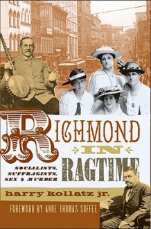 Richmond in Ragtime: Socialists, Suffragists, Sex & Murder - Harry Kollatz Jr.