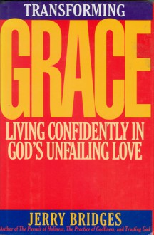 Transforming Grace: Living Confidently in God's Unfailing Love - Jerry Bridges