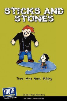 Sticks and Stones: Teens Write about Bullying - Hope Vanderberg, Keith Hefner