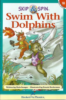 Swim With Dolphins (Skip & Spin Hop Books, Book 18) - Chris Sawyer, Dennis Hockerman