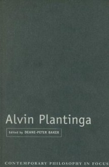 Alvin Plantinga (Contemporary Philosophy in Focus) - Deane-Peter Baker