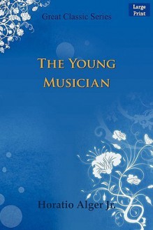 The Young Musician - Horatio Alger Jr.