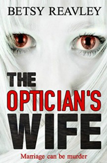 The Optician's Wife - Betsy Reavley