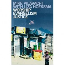 Worship, Evangelism, Justice - Mike Pilavachi, L. Hoeksma