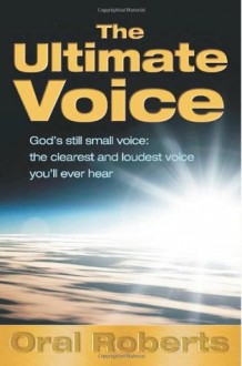 The Ultimate Voice - Oral Roberts