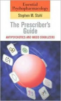 Essential Psychopharmacology: The Prescriber's Guide: Antipsychotics and Mood Stabilizers - Stephen M. Stahl