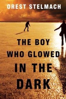 The Boy Who Glowed in the Dark (The Nadia Tesla Series Book 3) - Orest Stelmach