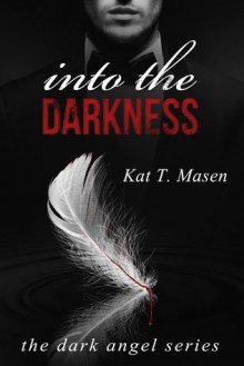 Into the Darkness - Kat T. Masen