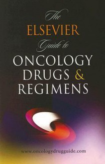 The Elsevier Guide to Oncology Drugs & Regimens - Elsevier