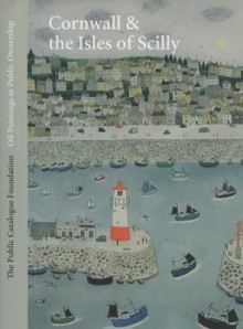 Oil Paintings in Public Ownership in Cornwall & the Isles of Scilly: Under the Royal Patronage of Her Royal Highness the Duchess of Cornwall - Andrew Ellis