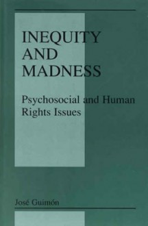 Inequity and Madness: Psychosocial and Human Rights Issues - José Guimón, Josi Guimsn