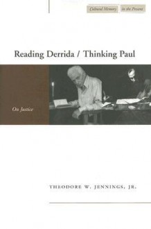 Reading Derrida/Thinking Paul: On Justice (Cultural Memory of the Present) - Theodore W. Jennings Jr.