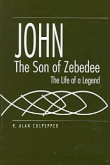 John, the Son of Zebedee: The Life of a Legend - R. Alan Culpepper, D. Moody Smith