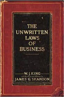 The Unwritten Laws of Business Publisher: Crown Business - W. J. King