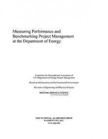 Measuring Performance and Benchmarking Project Management at the Department of Energy - Committee for Oversight and Assessment o, National Research Council