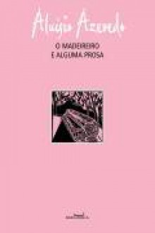 O Madereiro e Alguma Prosa - Aluísio Azevedo