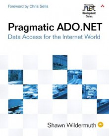 Pragmatic ADO.NET: Data Access for the Internet World - Shawn Wildermuth, Chris Sells