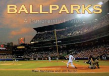 Ballparks a Panoramic History - Marc Sandalow and Jim Sutton, Marc Sandalow, Jim Sutton