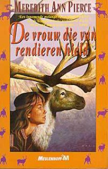 De vrouw die van rendieren hield (Pocket) - Meredith Ann Pierce, Annemarie van Ewyck