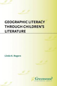 Geographic Literacy Through Children's Literature - Linda Rogers