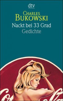 Nackt bei 33 Grad - Charles Bukowski, Carl Weissner