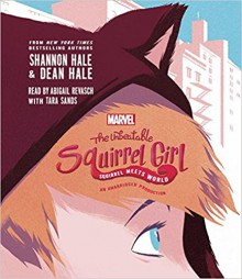 The Unbeatable Squirrel Girl Squirrel Meets World - Tara Sands, Dean Hale, Shannon Hale, Abigail Revasch