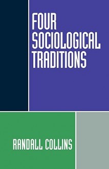 Four Sociological Traditions - Randall Collins