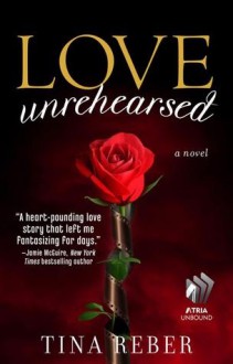 Love Unrehearsed - Tina Reber