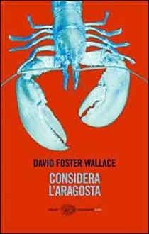 Considera l'aragosta - David Foster Wallace, Adelaide Cioni, Matteo Colombo