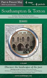 Southampton & Totton (Ppr Sot): Four Ordnance Survey Maps From Four Periods From Early 19th Century To The Present Day (Cassini Past And Present Map) - Francis Herbert