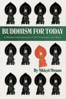 Buddhism for Today: A Modern Interpretation of the Threefold Lotus Sutra - Nikkyo Niwano