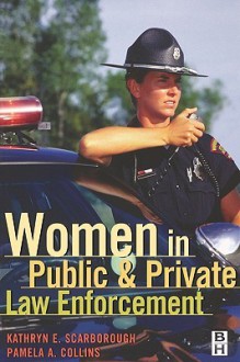 Women in Public and Private Law Enforcement - Pamela A. Collins, Kathryn E. Scarborough