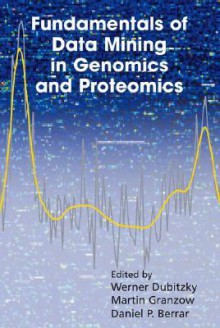 Fundamentals of Data Mining in Genomics and Proteomics - Werner Dubitzky