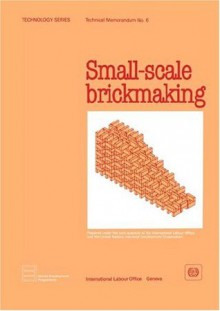 Small-scale brickmaking (Technology Series. Technical Memorandum No. 6) - Ilo