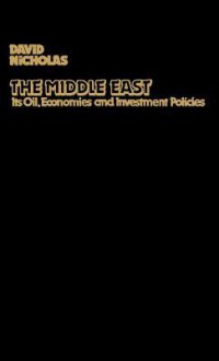 The Middle East, Its Oil, Economies and Investment Policies: A Guide to Sources of Financial Information - David Nicholas